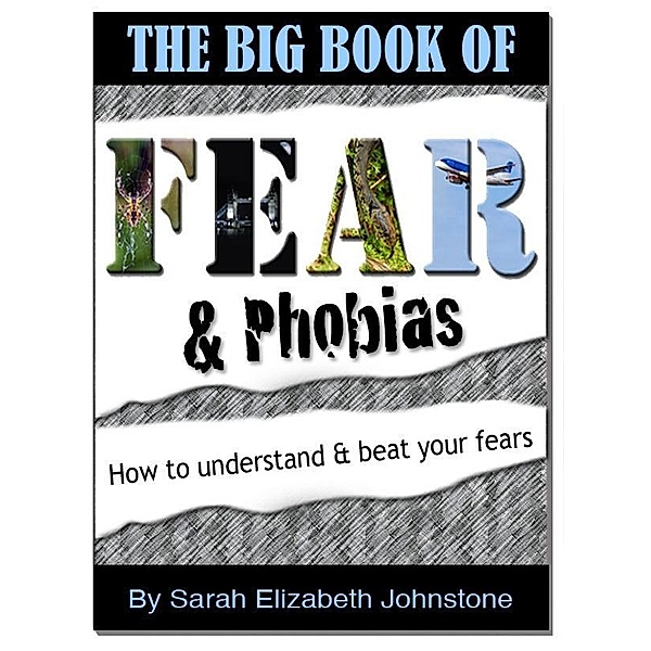 Fear and Phobias: A complete A-Z guide of phobias and how to overcome them / Sarah Johnstone, Sarah Johnstone