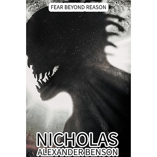 Fear Beyond Reason, Nicholas Alexander Benson
