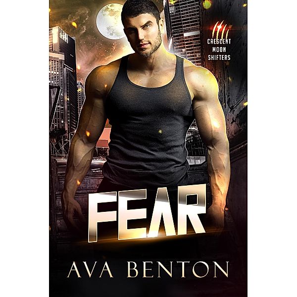 Fear (Crescent Moon Shifters, #2) / Crescent Moon Shifters, Ava Benton