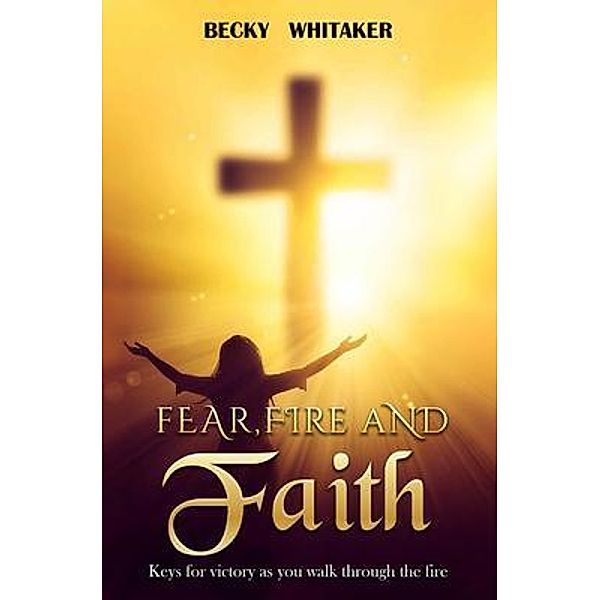 Fear, Fire and Faith, Becky Whitaker