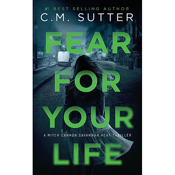 Fear For Your Life (Mitch Cannon Savannah Heat Thriller Series, #5) / Mitch Cannon Savannah Heat Thriller Series, C. M. Sutter