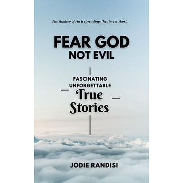 Fear GOD Not Evil - Fascinating Unforgettable True Stories, Jodie Randisi