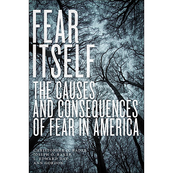 Fear Itself, Christopher D. Bader, Joseph O. Baker, L. Edward Day, Ann Gordon