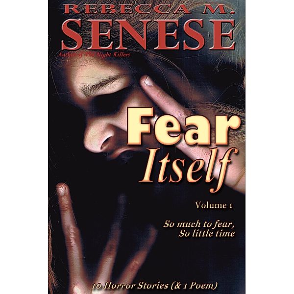 Fear Itself Volume 1: 10 Horror Stories / Rebecca M. Senese, Rebecca M. Senese