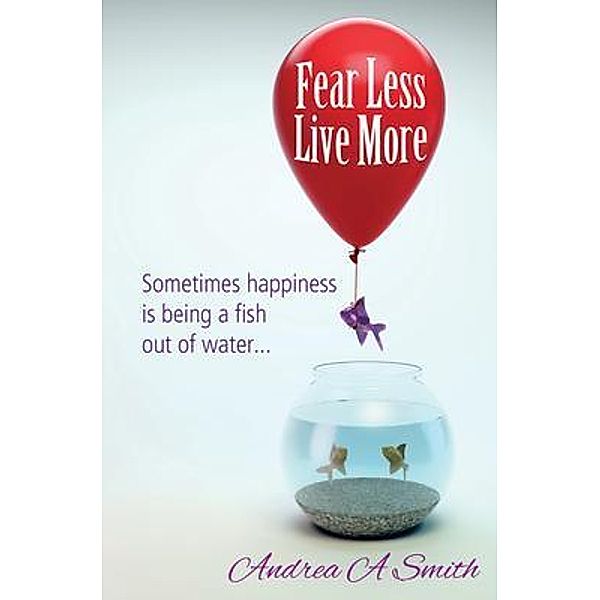 Fear Less, Live More, Andrea Smith