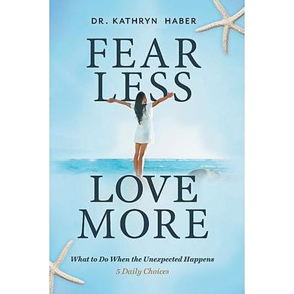 FEAR LESS, LOVE MORE, Kathryn E Haber