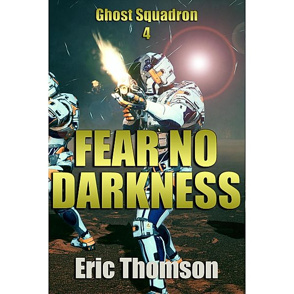 Fear No Darkness (Ghost Squadron, #4) / Ghost Squadron, Eric Thomson
