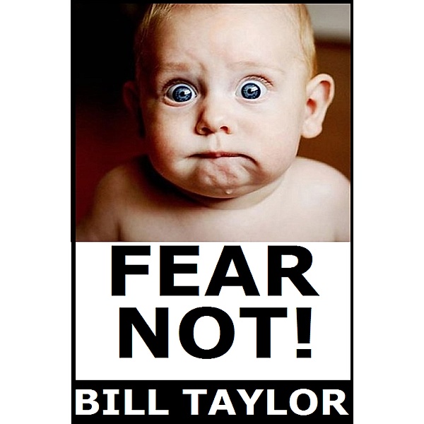 Fear Not!, Bill Taylor