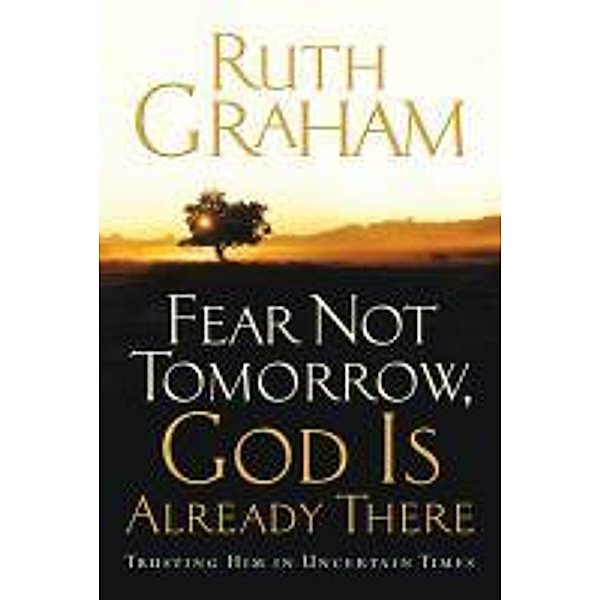 Fear Not Tomorrow, God Is Already There, Ruth Graham