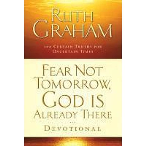 Fear Not Tomorrow, God Is Already There Devotional, Ruth Graham