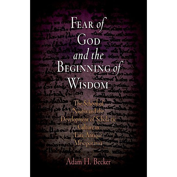 Fear of God and the Beginning of Wisdom / Divinations: Rereading Late Ancient Religion, Adam H. Becker