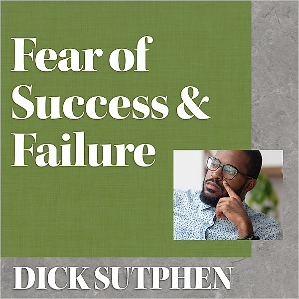 Fear of Success & Failure, Dick Sutphen