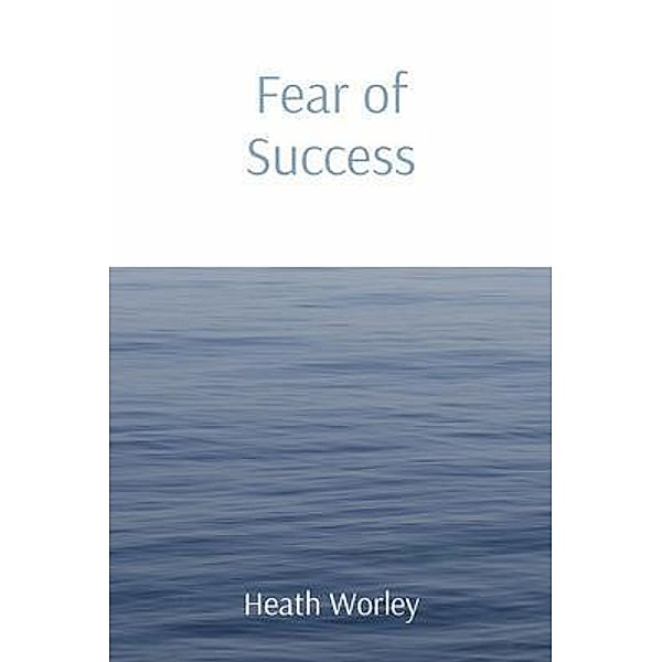 Fear of Success / Heath Worley, Heath Worley