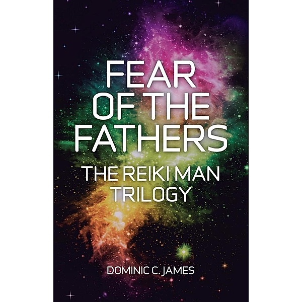 Fear of the Fathers / The Reiki Man Trilogy Bd.2, Dominic C. James