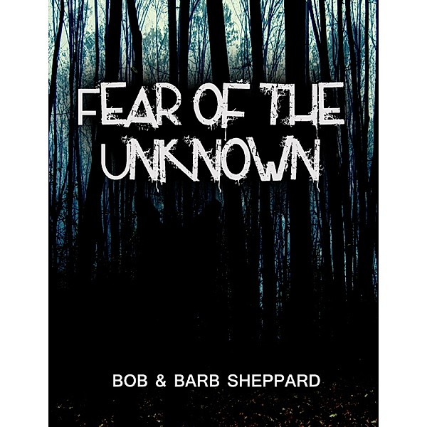 Fear of the Unknown, Bob & Barb Sheppard