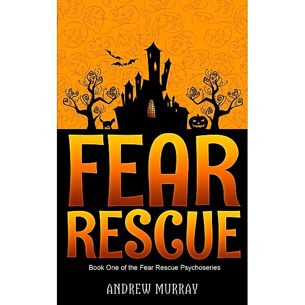 Fear Rescue (The Fear Rescue Psychoseries, #1) / The Fear Rescue Psychoseries, Andrew Murray