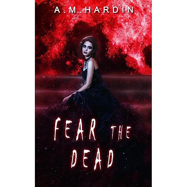 Fear The Dead (Evil In Love, #2), A. M. Hardin