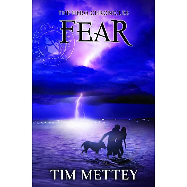 Fear: The Hero Chronicles (Volume 3) / Tim Mettey, Tim Mettey