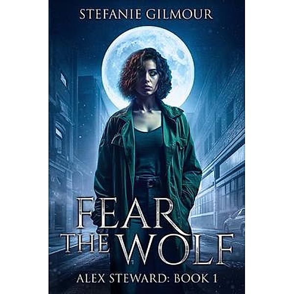 Fear the Wolf / Alex Steward Bd.1, Stefanie Gilmour