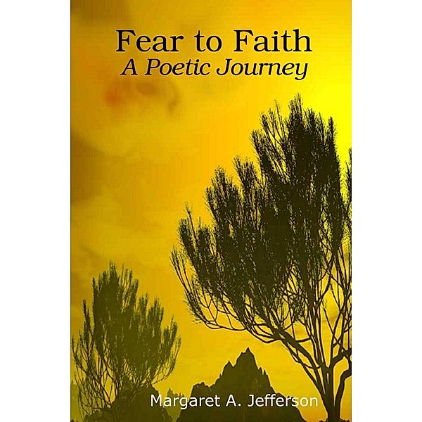 Fear to Faith: A Poetic Journey, Margaret A. Jefferson