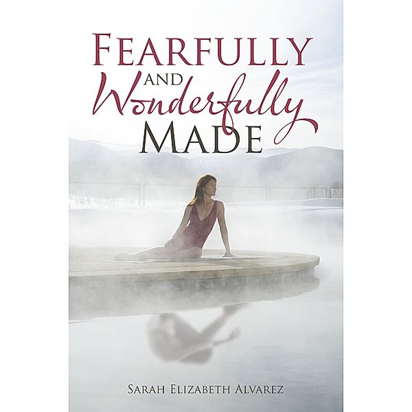 Fearfully and Wonderfully Made, Sarah Elizabeth Alvarez