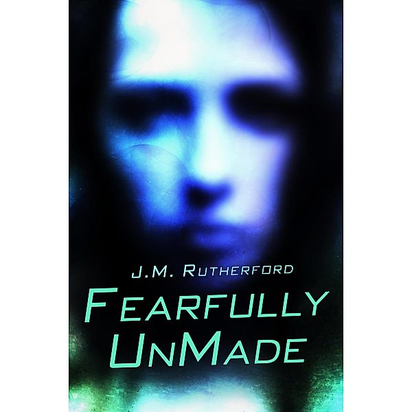 Fearfully UnMade, J. M. Rutherford