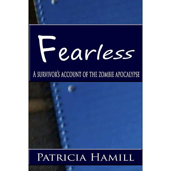 Fearless: A Survivor's Account of the Zombie Apocalypse, Patricia Hamill