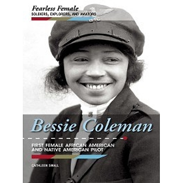 Fearless Female Soldiers, Explorers, and Aviators: Bessie Coleman, Cathleen Small