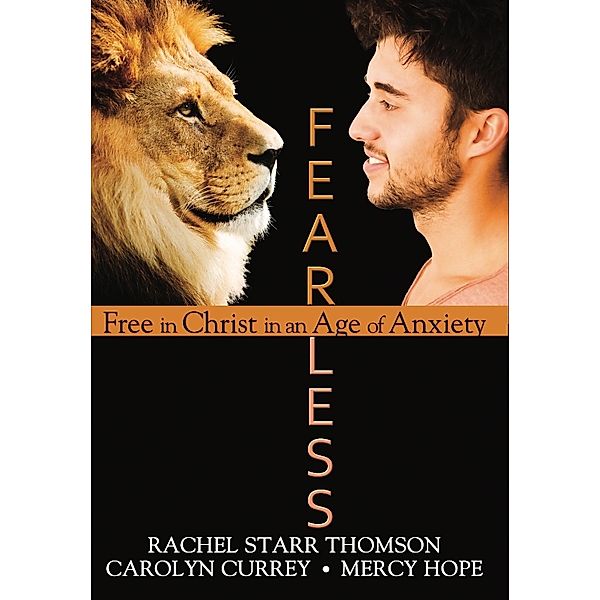 Fearless: Free in Christ in an Age of Anxiety, Rachel Starr Thomson, Carolyn Currey, Mercy Hope