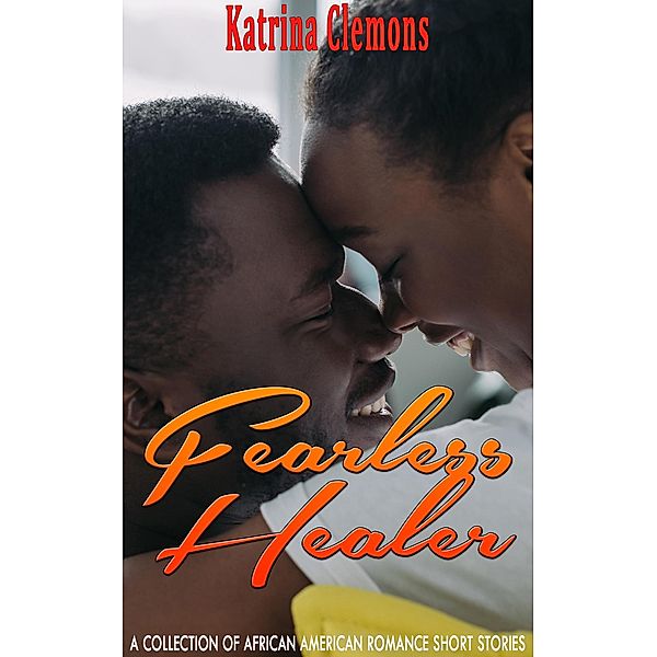 Fearless Healer:  A Collection of African American Romance Short Stories, Katrina Clemons