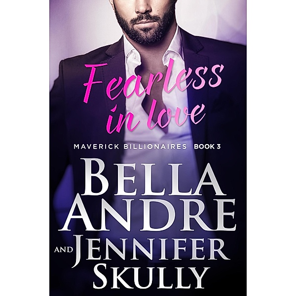 Fearless In Love (The Maverick Billionaires 3) / The Maverick Billionaires, Bella Andre, Jennifer Skully