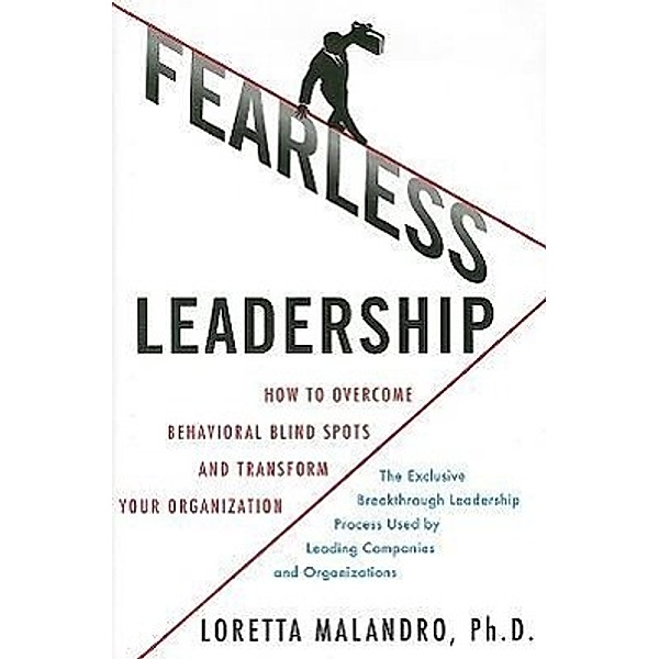 Fearless Leadership: How to Overcome Behavioral Blindspots and Transform Your Organization, Loretta Malandro