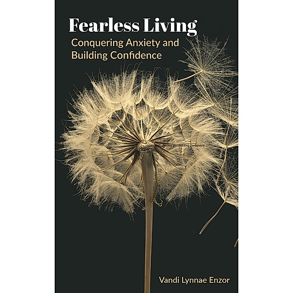 Fearless Living: Conquering Anxiety and Building Confidence, Vandi Lynnae Enzor