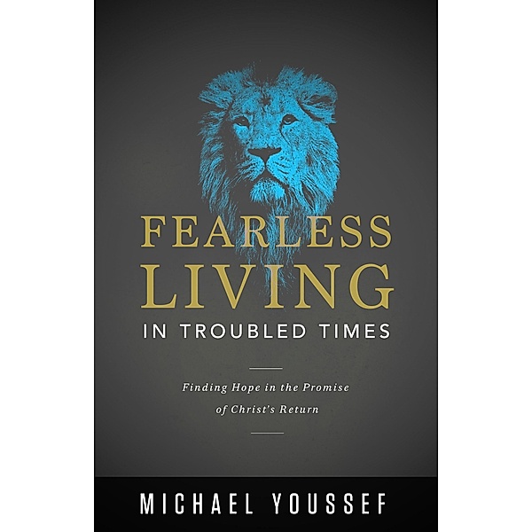 Fearless Living in Troubled Times, Michael Youssef