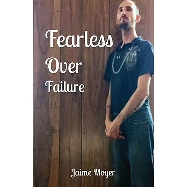 Fearless Over  Failure, Jaime Moyer