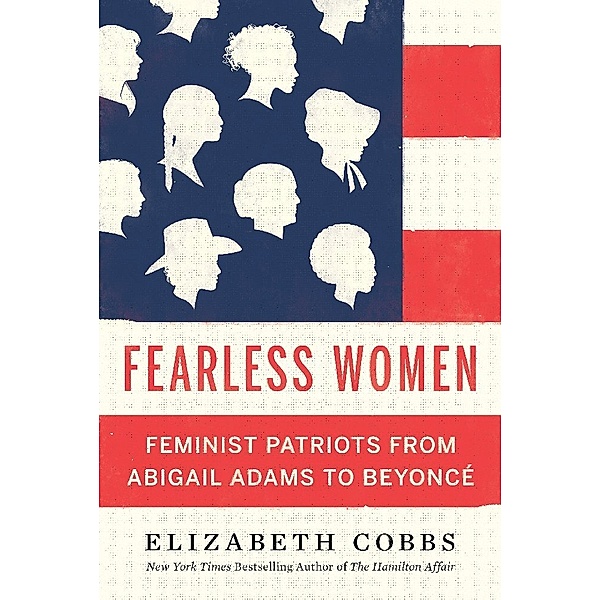 Fearless Women - Feminist Patriots from Abigail Adams to Beyoncé, Elizabeth Cobbs