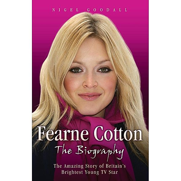 Fearne Cotton - The Biography, Nigel Goodall