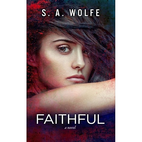 Fearsome Series: FAITHFUL (Fearsome Series, #3), S. A. Wolfe