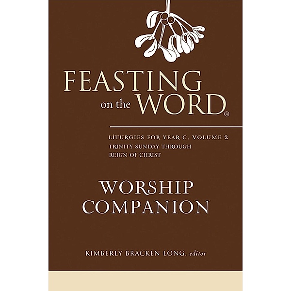 Feasting on the Word Worship Companion: Liturgies for Year C, Volume 2 / Feasting on the Word Worship Companion