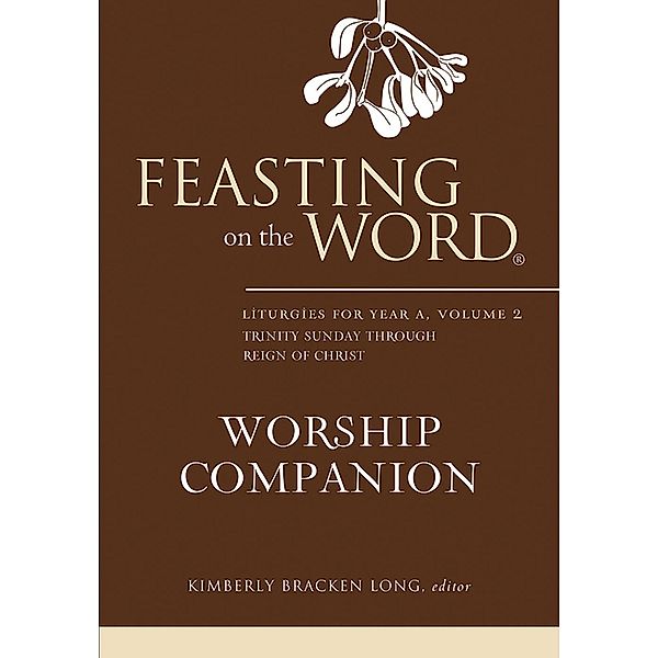 Feasting on the Word Worship Companion: Liturgies for Year A, Volume 2 / Feasting on the Word Worship Companion