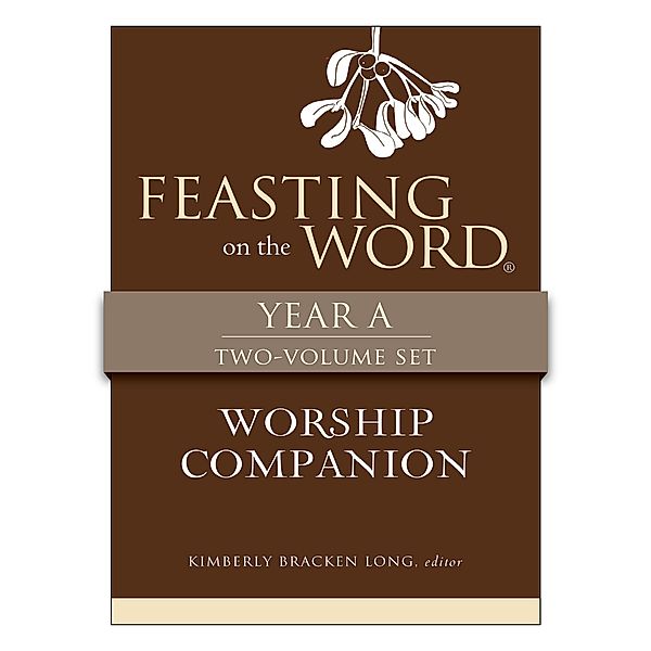 Feasting on the Word Worship Companion, Year A - Two-Volume Set, Kim Long
