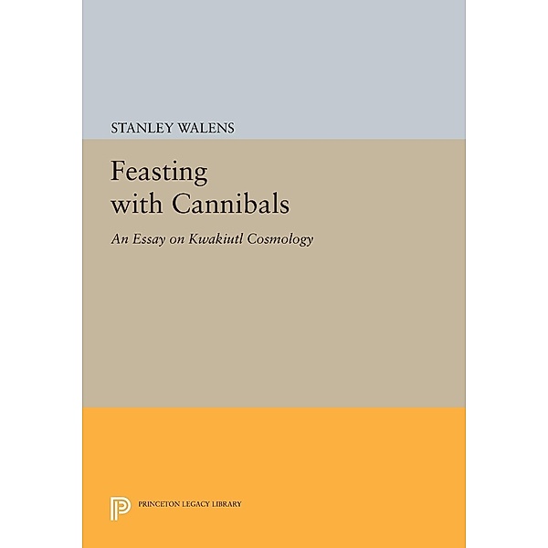 Feasting With Cannibals / Princeton Legacy Library Bd.512, Stanley Walens