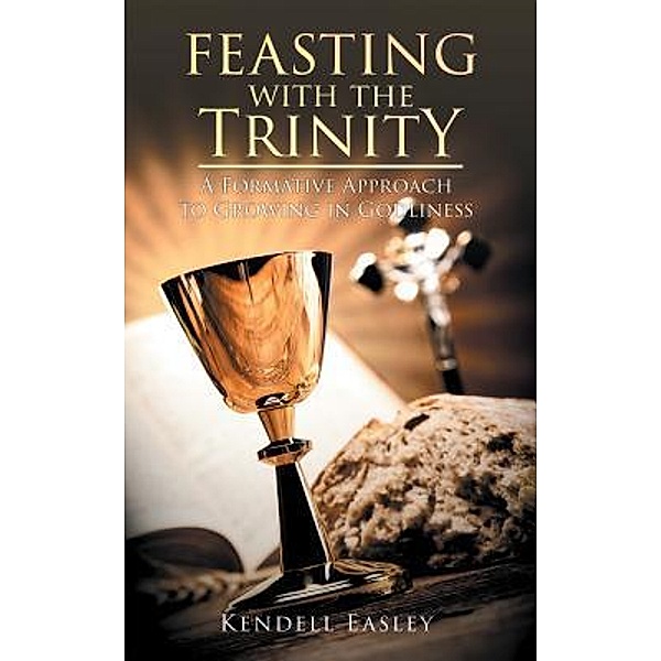 Feasting With The Trinity / Stratton Press, Kendell Easley