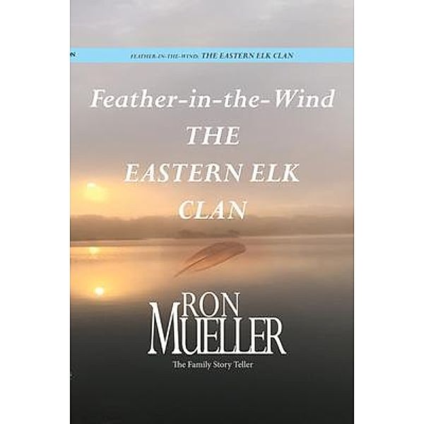 Feather-in-Wind: The Eastern Elk Clan, Ron Mueller