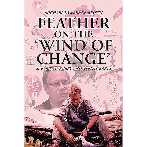 Feather on the 'Wind of Change' Safaris, Surgery and Stentgrafts, Michael Lawrence-Brown