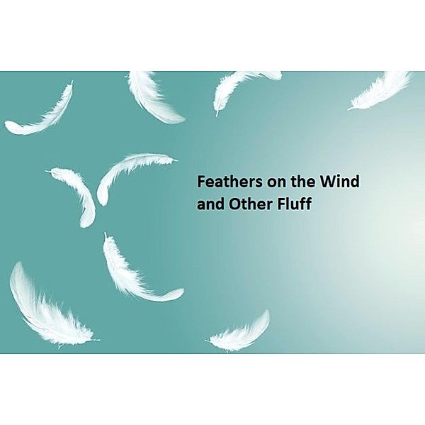 Feathers in the Wind and Other Fluff, Allen Marks