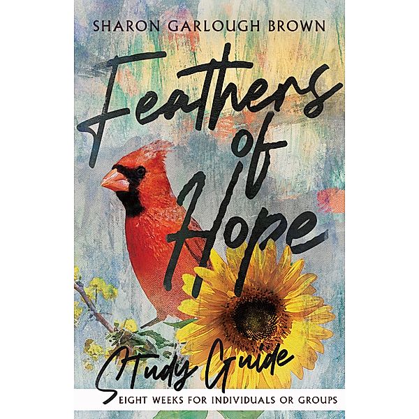 Feathers of Hope Study Guide, Sharon Garlough Brown