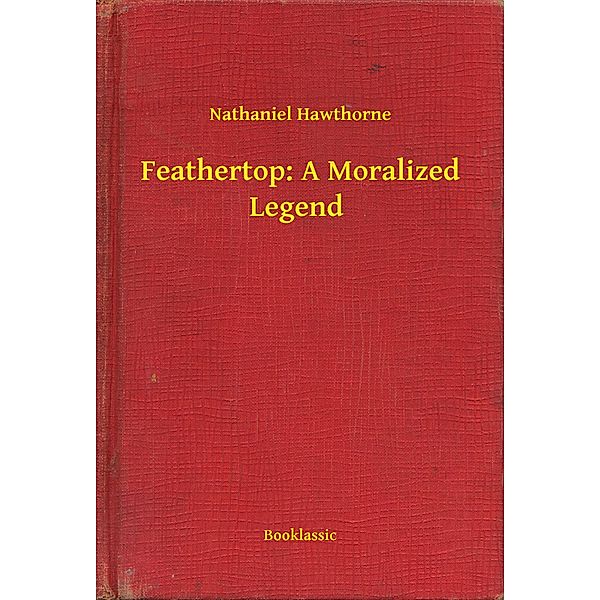 Feathertop: A Moralized Legend, Nathaniel Hawthorne
