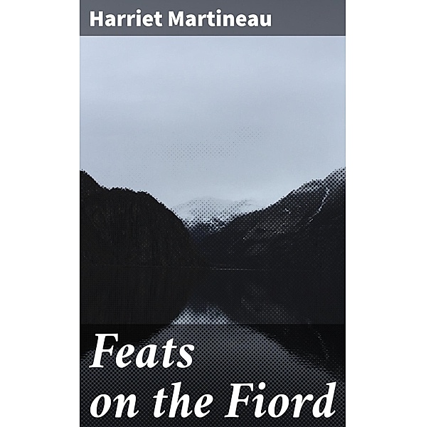 Feats on the Fiord, Harriet Martineau