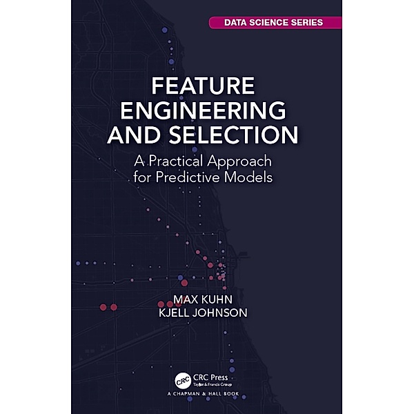 Feature Engineering and Selection, Max Kuhn, Kjell Johnson